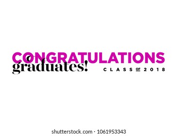 Congratulations Graduates Class of 2018 Vector Logo. Creative Typography. Trendy Font Combination. Congrats Symbol. Greeting Students Text. University, School, Academy Graduation Message. Isolated.