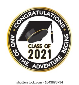 Congratulations, graduates class of 2021. And so the adventure begins! Round black, golden stamp, label sign, graduate hat. Vector template, graduation design, party, yearbook for high school, college