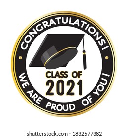 Congratulations, Graduates Class Of 2021. We Are Proud Of You! 
Round Black, Golden Stamp, Label Sign With Graduate Hat. Vector Template For Graduation Design, Party, Yearbook For High School, College