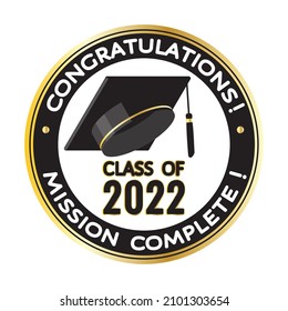 Congratulations, graduates class of 2022. Mission complete! 
Round black, golden stamp, label sign with graduate hat. Vector template for graduation design, party, yearbook for high school, college