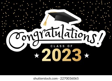 Congratulations graduates design template with academic cap and confetti. Class of 2023 black and gold design for graduation ceremony, banner, badge, greeting card. Vector illustration.