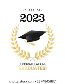 Congratulations graduates design template with academic cap and laurel wreath. Class of 2023 black and gold design for graduation ceremony, banner, badge, greeting card, party. Vector illustration