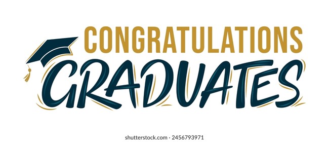 Congratulations Graduates. Greeting lettering sign with academic cap. Congratulating vector banner for graduation party, congratulation ceremony, poster, card. University, school, academy grads symbol