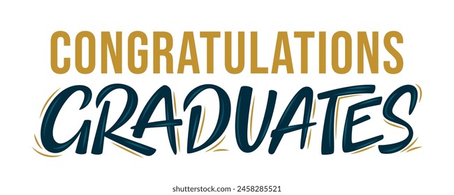 Congratulations Graduates. Greeting lettering sign. Congratulating vector banner for graduation party, congratulation ceremony, poster, card. University, school, academy grads symbol