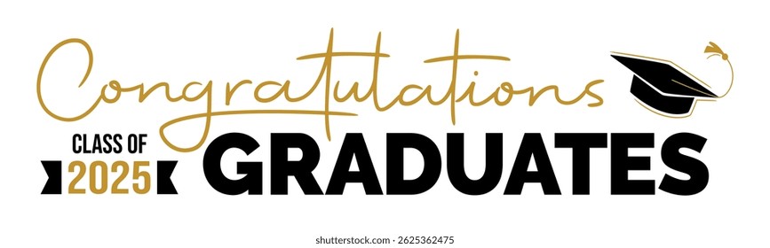 Congratulations Graduates. Greeting lettering sign with academic cap. Congratulating vector banner for graduation party, congratulation ceremony, poster, card. Class of 2025
