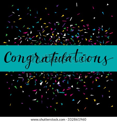 Congratulations, modern calligraphy. Colorful vector greeting card with confetti and calligraphy. Black background