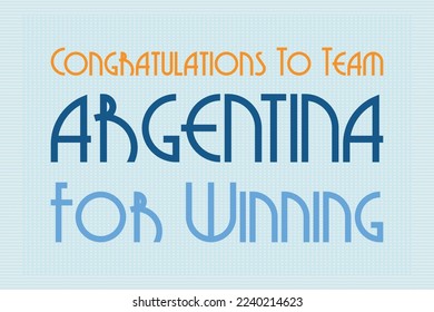 Congratulations to team Argentina for winning typography text vector design. Typography text t-shirt, poster, banner, and sticker design. Sports conceptual text vector design. Trendy text typography