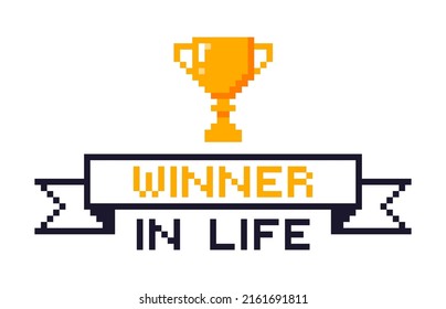 Congratulations! Winner for life. Pixel cup for the winner in life.