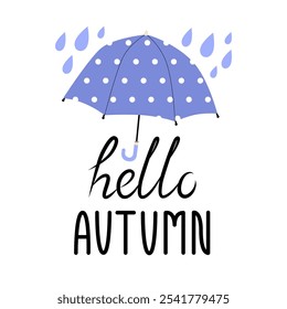 Congratulatory banner with an blue open umbrella and raindrops. Phrase hello autumn. Feeling of coziness and protection. Rainy weather. Vector illustration on a transparent background.