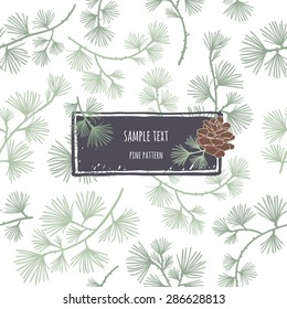 Coniferous seamless pattern. Larch branches. Hand-drawing frame with  pine cone. Decorative background for cards, packaging, textiles, wallpapers.
