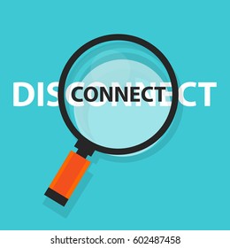 connect disconnect concept technology internet business analysis magnifying glass symbol