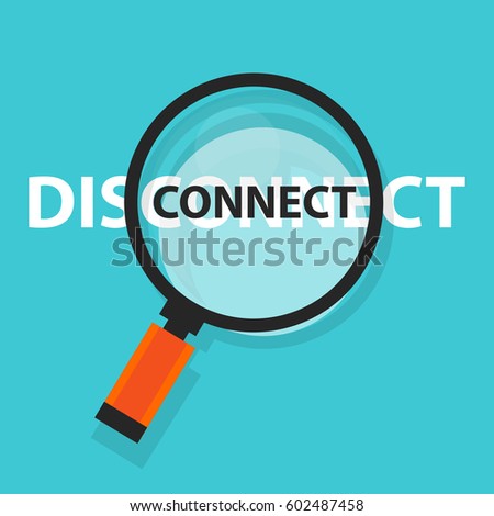 connect disconnect concept technology internet business analysis magnifying glass symbol