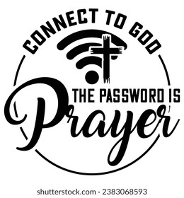 Connect to God the password is prayer gift jesus t-shirt design