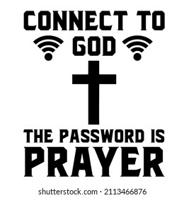 connect to god the password is prayer

Trending vector quote on white background for t shirt, mug, stickers etc.