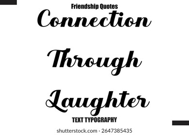 Connection Through Laughter cursive friendship saying typography text,