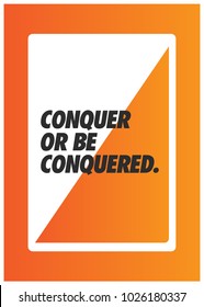 Conquer or be Conquered Open Motivational Minimalist Poster Quote Design