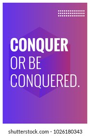 Conquer or be Conquered Open Motivational Minimalist Poster Quote Design