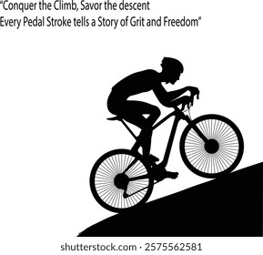 Conquer the climb, savor the descent—every pedal stroke tells a story of grit and freedom. -Cyclist, , mountain biker quotes