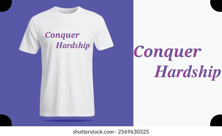 Conquer Hardship T-Shirt Creative Design with Special Quote , Adobe Illustrator Artwork