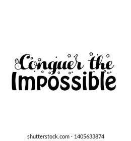 Conquer the impossible text, typography for print or use as poster, card, flyer or T shirt
