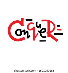 Conquer - inspire motivational quote. Hand drawn lettering. Print for inspirational poster, t-shirt, bag, cups, card, flyer, sticker, badge. Phrase for self development, personal growth, social media
