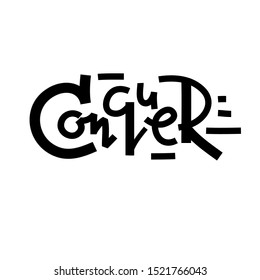 Conquer - inspire motivational quote. Hand drawn lettering. Print for inspirational poster, t-shirt, bag, cups, card, flyer, sticker, badge. Phrase for self development, personal growth, social media