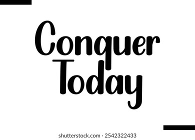 Conquer today abstract typography text motivational quotes