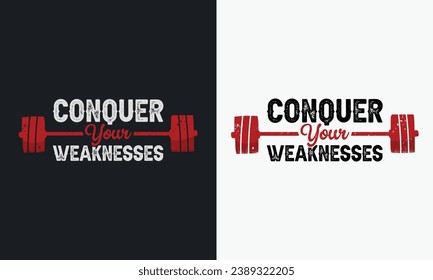 Conquer Weakness graphic vector illustration  gym t-shirt design. typography motivation strong quote. physical exercise concept grunge style motivational vintage t shirt. black and white print