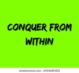 Conquer from within Inspirational and motivational quotes, typography designs: for prints, posters, cards, t shirt, coffee mug hoodies etc. 