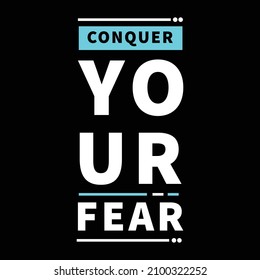 conquer your fear . typography for t shirt design, tee print, applique, fashion slogan, badge, label clothing, jeans, or other printing products. Vector illustration