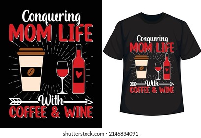 conquering mom life with coffee  wine. Mother's Day T Shirt Design