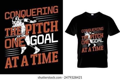 Conquering the pitch one goal at a time Graphics American T-Shirt Design 