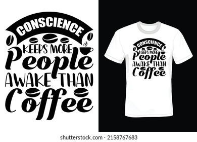 Conscience Keeps More People Awake Than Coffee: Coffee T shirt design, vintage, typography