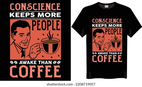 Conscience keeps more people awake than coffee is the Coffee T-Shirt Design coffee day t shirt design