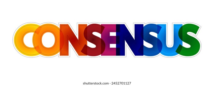 Consensus - a generally accepted opinion or decision, colourful text concept background