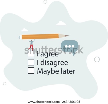 Consent document to choose, agree or disagree, accept or approve permission, yes or no answer, decide later, character life .