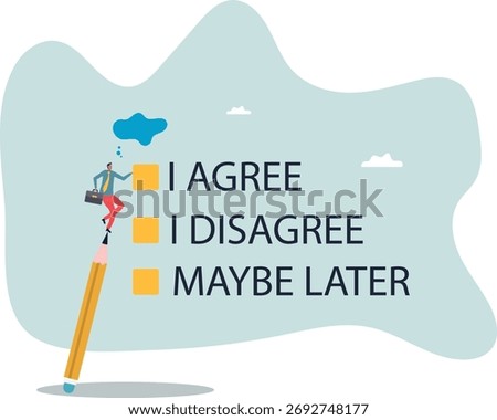 Consent document to choose, agree or disagree, accept or approve permission, yes or no answer, decide later,about a man and his life.