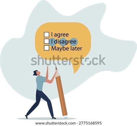 Consent document to choose, agree or disagree, accept or approve permission, yes or no answer, decide later, business agreement concept.person's life situation and his activities.