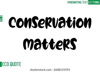 Conservation Matters Typography Text Hand Writing Calligraphy Of Eco Quote