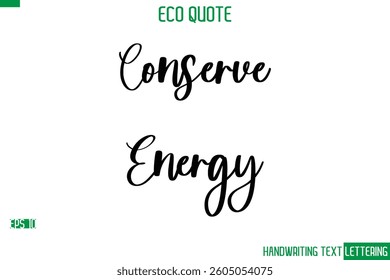 Conserve Energy  Cursive Calligraphic Text Of Eco Quote Saying