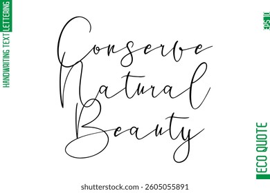 Conserve Natural Beauty   Hand Written Stylish Typography Lettering Eco Friendly Saying