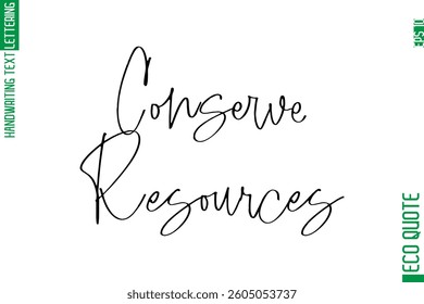 Conserve Resources  Modern Stylish Cursive Hand Lettering Eco Friendly Slogan