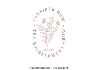 Consider how the wildflowers grow, Christian Quote Typography T shirt Design