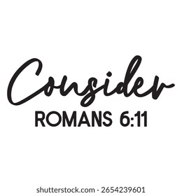 Consider Romans 6 11 T shirt Design Lover