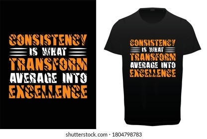 Consistency is what transform average into excellence  typography t-shirt vector design, Gym, fitness and workout quotes, motivational and inspirational lettering, T-shirt resources, 