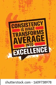 Consistency is what transforms average into excellence. Inspiring typography motivation quote banner on textured background.