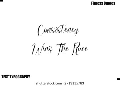 Consistency Wins The Race cursive text Typography Fitness Quote