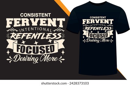 consistent fervent intentional refenless focused desiring more t shirt design