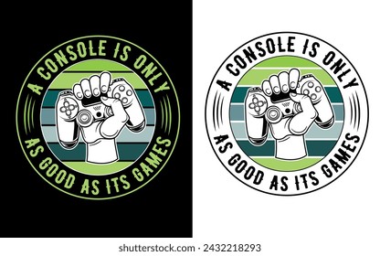 A console is only as good as it's games (Gaming t-shirt design)