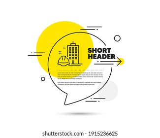 Construction building line icon. Speech bubble vector concept. Engineer or architect helmet sign. Industrial engineering symbol. Construction building line icon. Abstract bubble balloon badge. Vector